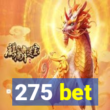 275 bet